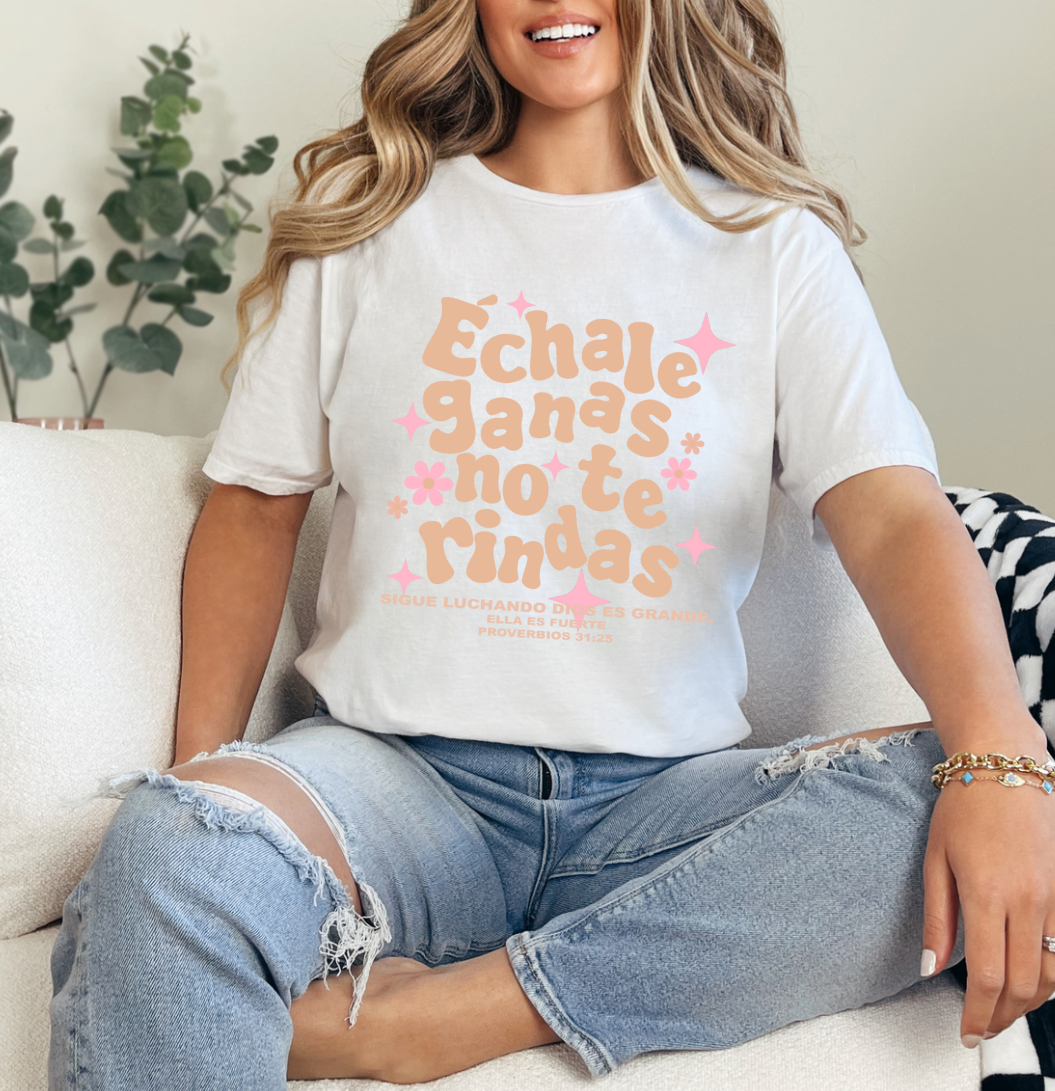 Echale Ganas No Te Rindas Shirt