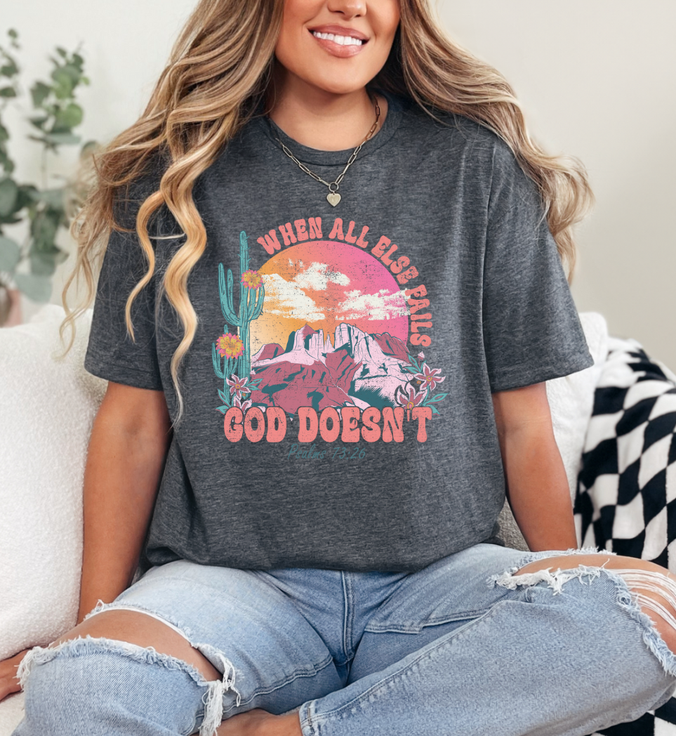 God Doesn't Fail Shirt